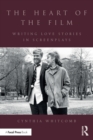 The Heart of the Film : Writing Love Stories in Screenplays - Book