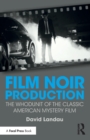 Film Noir Production : The Whodunit of the Classic American Mystery Film - Book