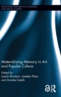 Materializing Memory in Art and Popular Culture - Book