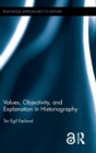 Values, Objectivity, and Explanation in Historiography - Book