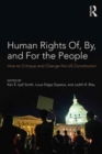 Human Rights Of, By, and For the People : How to Critique and Change the US Constitution - Book
