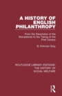 A History of English Philanthropy : From the Dissolution of the Monasteries to the Taking of the First Census - Book