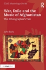 War, Exile and the Music of Afghanistan : The Ethnographer’s Tale - Book