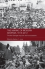 The Making of Modern Georgia, 1918-2012 : The First Georgian Republic and its Successors - Book