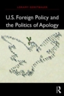 U.S. Foreign Policy and the Politics of Apology - Book