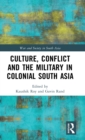 Culture, Conflict and the Military in Colonial South Asia - Book