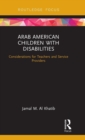 Arab American Children with Disabilities : Considerations for Teachers and Service Providers - Book