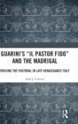 Guarini's 'Il pastor fido' and the Madrigal : Voicing the Pastoral in Late Renaissance Italy - Book