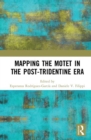 Mapping the Motet in the Post-Tridentine Era - Book