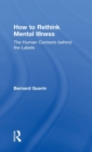 How to Rethink Mental Illness : The Human Contexts Behind the Labels - Book