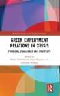 Greek Employment Relations in Crisis : Problems, Challenges and Prospects - Book