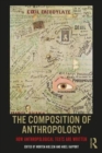 The Composition of Anthropology : How Anthropological Texts Are Written - Book