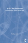 Actors and Audiences : Conversations in the Electric Air - Book