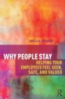 Why People Stay : Helping Your Employees Feel Seen, Safe, and Valued - Book