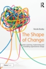 The Shape of Change : A guide to planning, implementing and embedding organisational change - Book