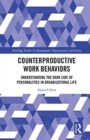 Counterproductive Work Behaviors : Understanding the Dark Side of Personalities in Organizational Life - Book