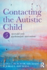 Contacting the Autistic Child : Five Successful Early Psychoanalytic Interventions - Book