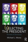 (S)electing the President : The Perils of Democracy - Book