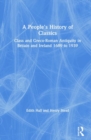 A People's History of Classics : Class and Greco-Roman Antiquity in Britain and Ireland 1689 to 1939 - Book