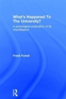 What’s Happened To The University? : A sociological exploration of its infantilisation - Book