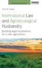 International Law and Agroecological Husbandry : Building legal foundations for a new agriculture - Book