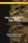 Walking into the Void : A Historical Sociology and Political Anthropology of Walking - Book