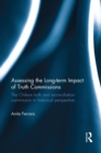 Assessing the Long-Term Impact of Truth Commissions : The Chilean Truth and Reconciliation Commission in Historical Perspective - Book