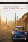 The Cuban Embargo under International Law : El Bloqueo - Book