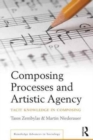 Composing Processes and Artistic Agency : Tacit Knowledge in Composing - Book