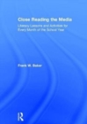 Close Reading the Media : Literacy Lessons and Activities for Every Month of the School Year - Book