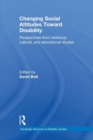 Changing Social Attitudes Toward Disability : Perspectives from historical, cultural, and educational studies - Book