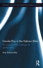 Gender-Play in the Hebrew Bible : The Ways the Bible Challenges Its Gender Norms - Book