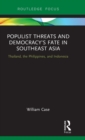 Populist Threats and Democracy’s Fate in Southeast Asia : Thailand, the Philippines, and Indonesia - Book