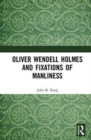 Oliver Wendell Holmes and Fixations of Manliness - Book