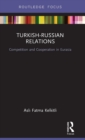 Turkish-Russian relations : Competition and Cooperation in Eurasia - Book