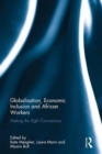 Globalisation, Economic Inclusion and African Workers : Making the Right Connections - Book