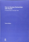How to Develop Partnerships with Parents : A Practical Guide for the Early Years - Book