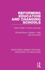 Reforming Education and Changing Schools : Case studies in policy sociology - Book