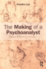 The Making of a Psychoanalyst : Studies in Emotional Education - Book