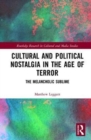 Cultural and Political Nostalgia in the Age of Terror : The Melancholic Sublime - Book
