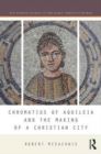 Chromatius of Aquileia and the Making of a Christian City - Book