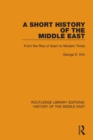 A Short History of the Middle East : From the Rise of Islam to Modern Times - Book