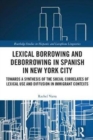 Lexical borrowing and deborrowing in Spanish in New York City : Towards a synthesis of the social correlates of lexical use and diffusion in immigrant contexts - Book