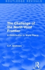 Routledge Revivals: The Challenge of the North-West Frontier (1937) : A Contribution to World Peace - Book