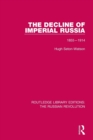 The Decline of Imperial Russia : 1855-1914 - Book