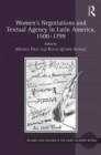 Women's Negotiations and Textual Agency in Latin America, 1500-1799 - Book