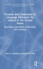 Tension and Contention in Language Education for Latinxs in the United States : Experience and Ethics in Teaching and Learning - Book