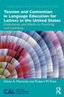 Tension and Contention in Language Education for Latinxs in the United States : Experience and Ethics in Teaching and Learning - Book