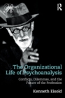 The Organizational Life of Psychoanalysis : Conflicts, Dilemmas, and the Future of the Profession - Book