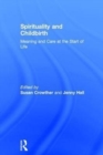 Spirituality and Childbirth : Meaning and Care at the Start of Life - Book